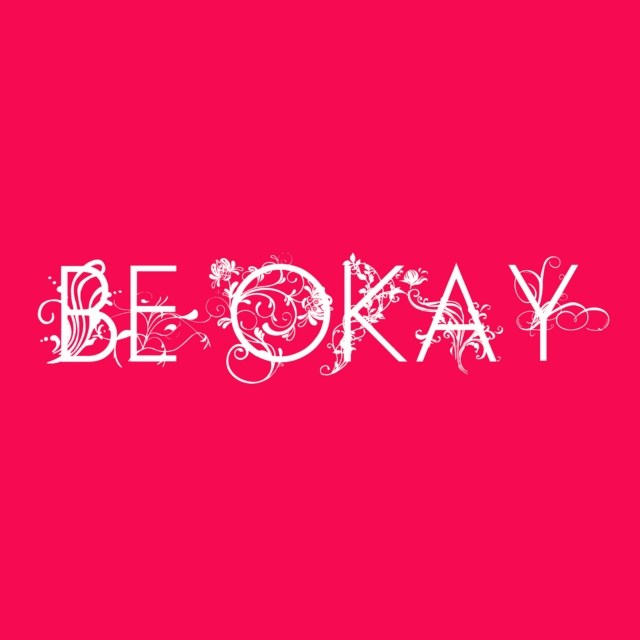 BE OKAY