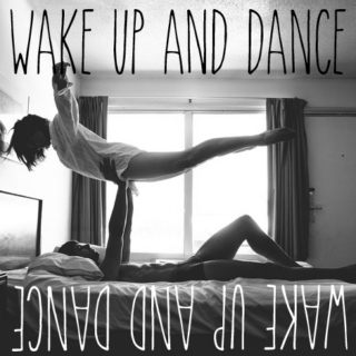 Wake up & dance