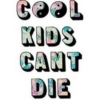 Cool Kids Cant Die