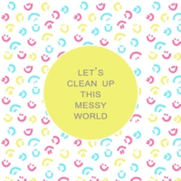 let's clean up this messy world