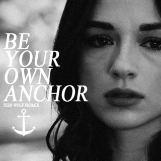 be your own anchor.