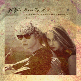 We Were Born To Die - A Tate Langdon/Violet Harmon Fanmix