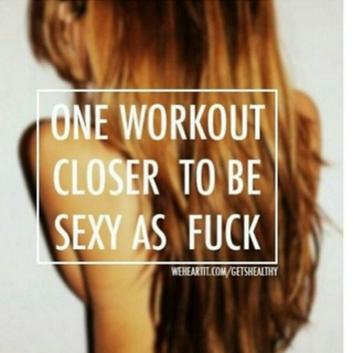 one workout closer to be sexy as fuck <3