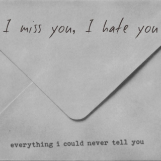 I miss you, I hate you