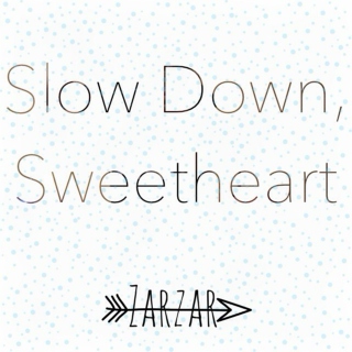 Slow Down, Sweetheart
