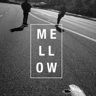mellow out.