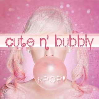 cute n' bubbly