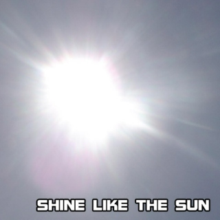 Shine Like The Sun