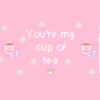 You're My Cup of Tea