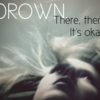 Drown. It's okay.