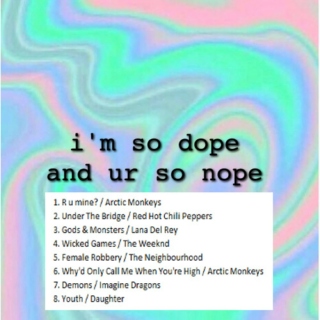 ♚i'm so dope and ur so nope♚