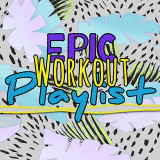 EPIC Workout Playlist
