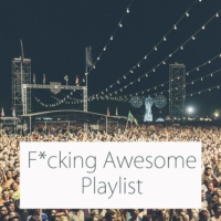 F*cking Awesome Playlist
