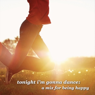 tonight i'm gonna dance: a mix for being happy