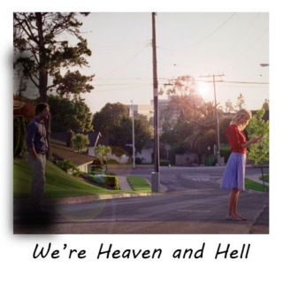 We're Heaven and Hell