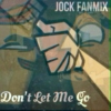 Don't Let Me Go - Jock Fanmix