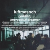 luftmensch: impractical dreamer