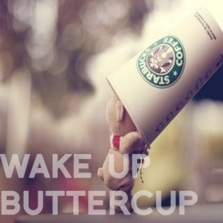 Wake Up Buttercup