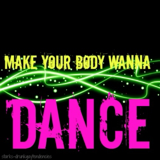 Make Your Body Wanna Dance