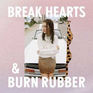 Break Hearts Burn Rubber.