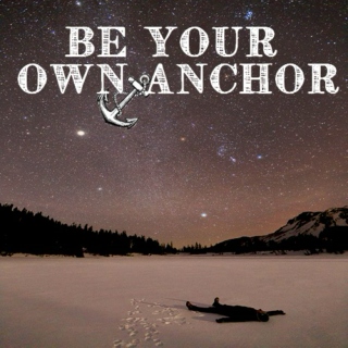 Be Your Own Anchor