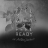 Tell me when you feel ready