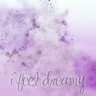 i feel dreamy
