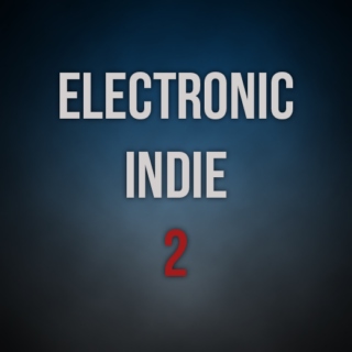 Electronic Indie Mix 2