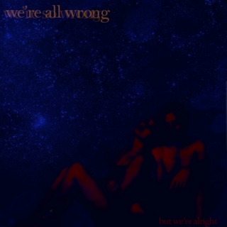 We're All Wrong (But We're Alright)
