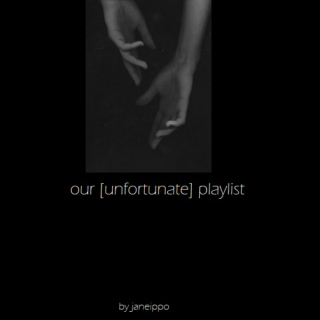 Our [Unfortunate] Playlist