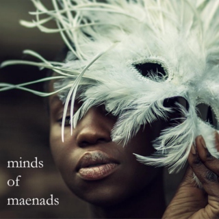 Minds of Maenads