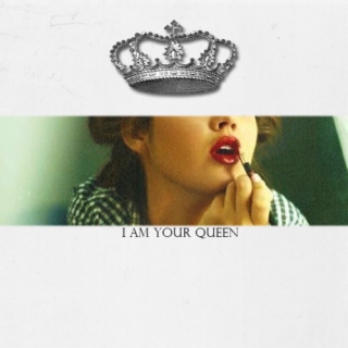 I am your Queen