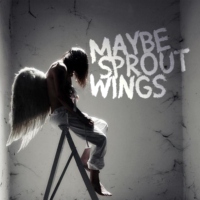 maybe sprout wings