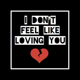 I Don't Feel Like Loving You...