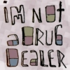 * IM NOT A DRUG DEALER *