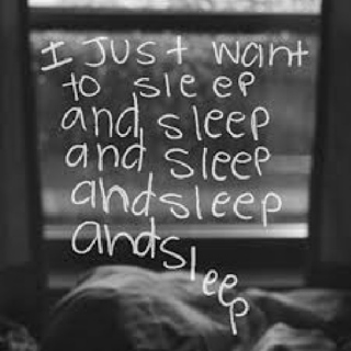 I just want to sleep. 