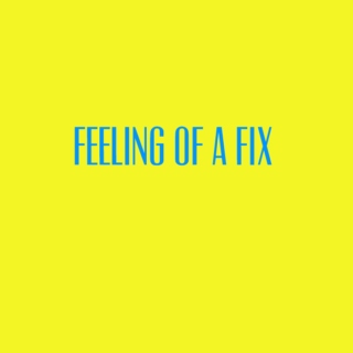 Feeling Of A Fix