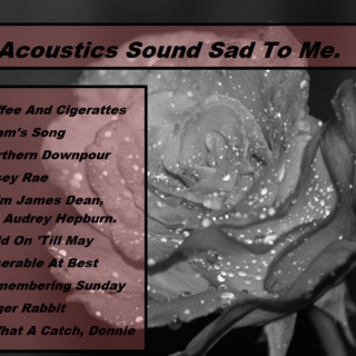 Acoustics Sound Sad To Me ☹