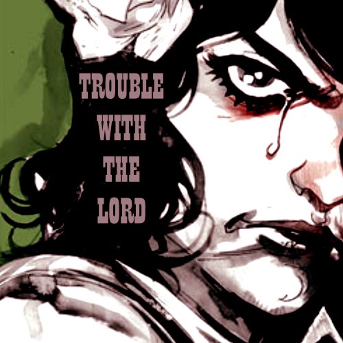 trouble with the lord