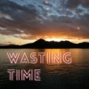 wasting time;