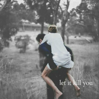 Let It Kill You