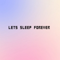 Let's Sleep Forever