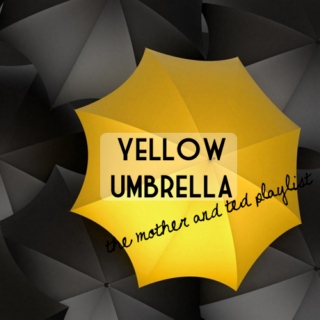 yellow umbrella {the mother and ted playlist}