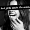 Sad girls smile the most.