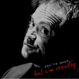 You're Good... But I'm Crowley