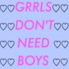 ‪GRRLS DON'T NEED BOYS‪