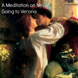 A Meditation on Not Going to Verona