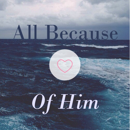 All Because of Him