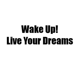 Wake Up! Live Your Dreams