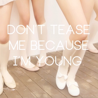 don't tease me because i'm young 